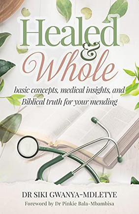 Healed And Whole: Basic Concepts, Medical Insights And Biblical Truth For Your Mending