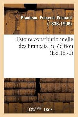 Histoire Constitutionnelle Des Fran?ais. 3e ?dition