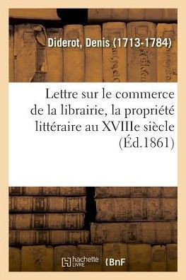 Lettre Sur Le Commerce de la Librairie, La Propri?t? Litt?raire Au Xviiie Si?cle