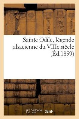 Sainte Odile, L?gende Alsacienne Du Viiie Si?cle