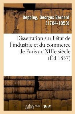 Dissertation Sur l'?tat de l'Industrie Et Du Commerce de Paris Au Xiiie Si?cle