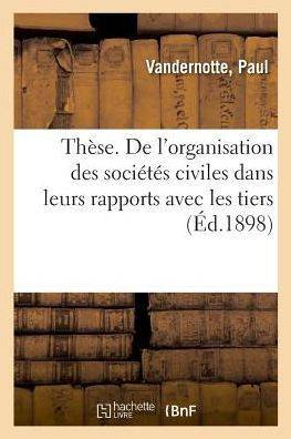 Th?se. de l'Organisation Des Soci?t?s Civiles Dans Leurs Rapports Avec Les Tiers