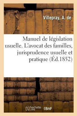 Manuel de L?gislation Usuellel'avo. Cat Des Familles, R?sum? de Jurisprudence Usuelle Et Pratique