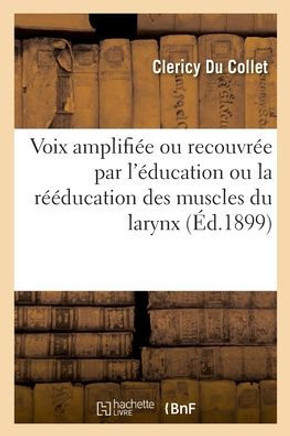 Voix Amplifi?e Ou Recouvr?e Par l'?ducation Ou La R??ducation Des Muscles Du Larynx