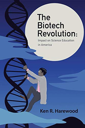 The Biotech Revolution : Impact on Science Education in America - 9781728370996
