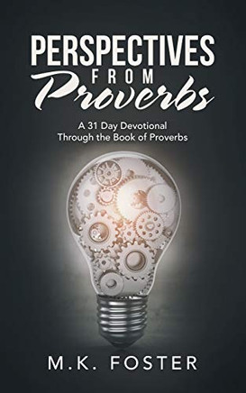 Perspectives from Proverbs : A 31 Day Devotional Through the Book of Proverbs