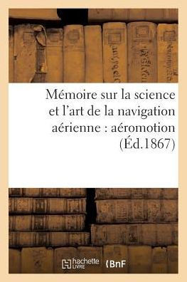 M?moire Sur La Science Et l'Art de la Navigation A?rienne: A?romotion