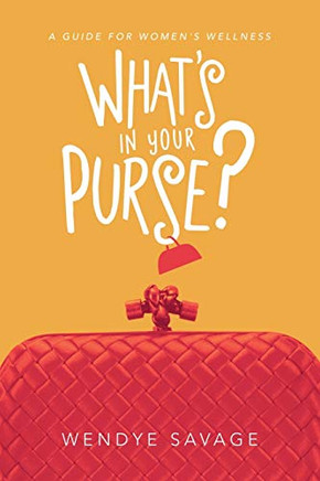 What's in Your Purse? : A Guide for Women's Wellness
