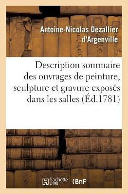Description Sommaire Des Ouvrages de Peinture, Sculpture Et Gravure Expos?s: Dans Les Salles de l'Acad?mie Royale