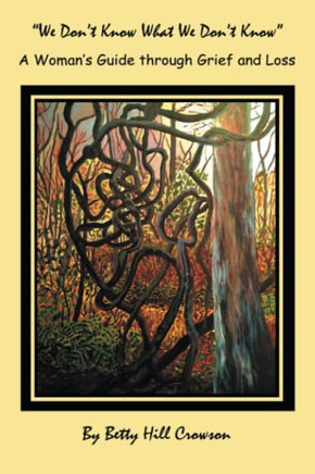 A Woman?s Guide through Grief and Loss: ?We Don?t Know What We Don?t Know?
