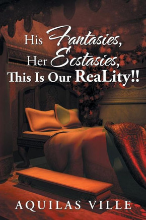 His Fantasies, Her Ecstasies, This Is Our Reality!!