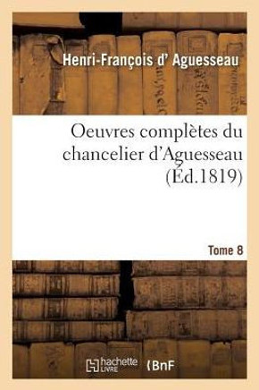 Oeuvres Compl?tes Du Chancelier Tome 8