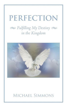 Perfection: Fulfilling My Destiny In The Kingdom