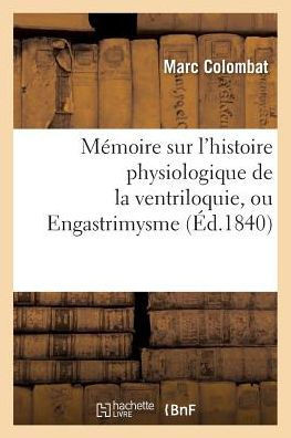 M?moire Sur l'Histoire Physiologique de la Ventriloquie, Ou Engastrimysme