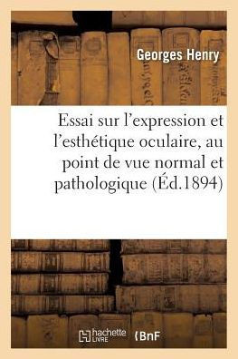 Essai Sur l'Expression Et l'Esth?tique Oculaire, Au Point de Vue Normal Et Pathologique