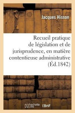 Recueil Pratique de L?gislation Et de Jurisprudence, En Mati?re Contentieuse Administrative