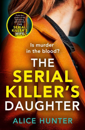 The Serial Killer?s Daughter: The shocking new killer thriller of 2022 - from the author of bestselling sensation THE SERIAL KILLER?S WIFE