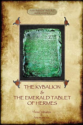 The Kybalion & The Emerald Tablet of Hermes: two essential texts of Hermetic Philosophy The Kybalion & The Emerald Tablet of Hermes: two essential texts of Hermetic Philosophy