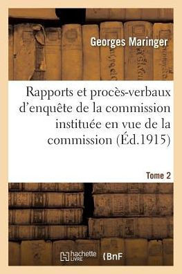 Rapports Et Proc?s-Verbaux d'Enqu?te de la Commission. Tome 2: Commission Institu?e En Vue de Constater Les Actes Commis Par l'Ennemi En Violation Du