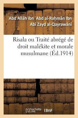 Risala Ou Trait? Abr?g? de Droit Mal?kite Et Morale Musulmane