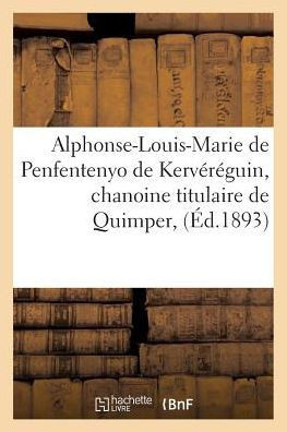 Alphonse-Louis-Marie de Penfentenyo de Kerv?r?guin, Chanoine Titulaire de Quimper,: Cur?-Archipr?tre de la Cath?drale de Saint-Corentin