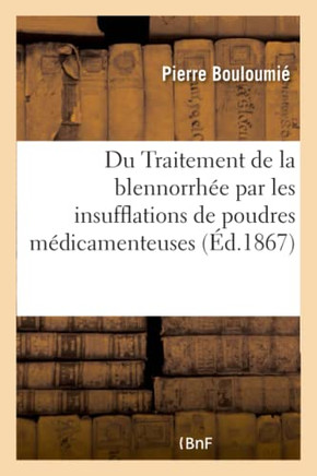 Traitement de la Blennorrh?e Par Les Insufflations de Poudres M?dicamenteuses, Proc?d? Du Dr Mallez