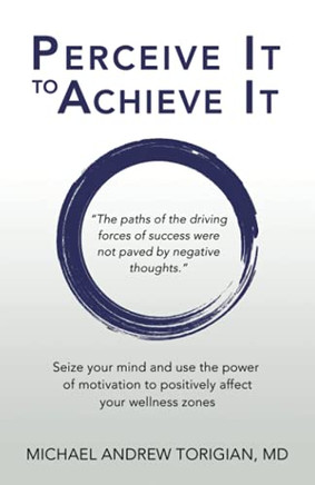 Perceive It To Achieve It: Seize Your Mind And Use The Power Of Motivation To Positively Affect Your Wellness Zones - 9781982268015
