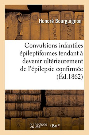 Convulsions Infantiles ?pileptiformes Tendant ? Devenir Ult?rieurement de l'?pilepsie Confirm?e: Gu?rison Due ? l'Action Combin?e de l'Hydroth?rapie,
