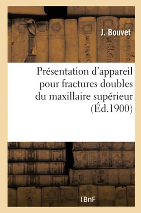 Pr?sentation d'Appareil Pour Fractures Doubles Du Maxillaire Sup?rieur, Appareil Pour Fracture: Double Du Maxillaire Inf?rieur Accompagnant Une Fractu