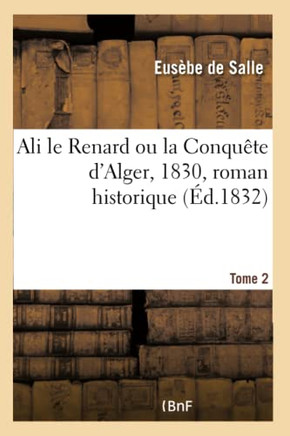 Ali Le Renard Ou La Conqu?te d'Alger, 1830, Roman Historique