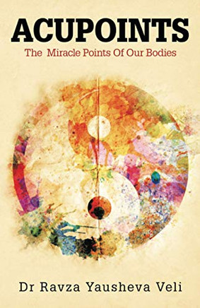 ACUPOINTS: The Miracle Points Of Our Bodies