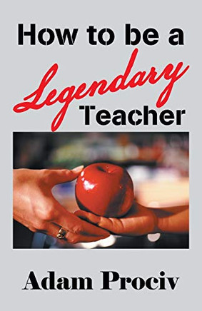 How To Be A Legendary Teacher