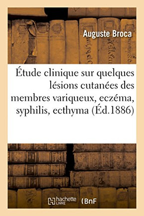 ?tude Clinique Sur Quelques L?sions Cutan?es Des Membres Variqueux, Ecz?ma, Syphilis, Ecthyma