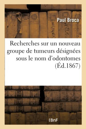 Recherches Sur Un Nouveau Groupe de Tumeurs D?sign?es Sous Le Nom d'Odontomes