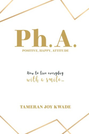 Ph. A. Positive, Happy, Attitude : How To Live Every Day With A Smile ... - 9781982283841