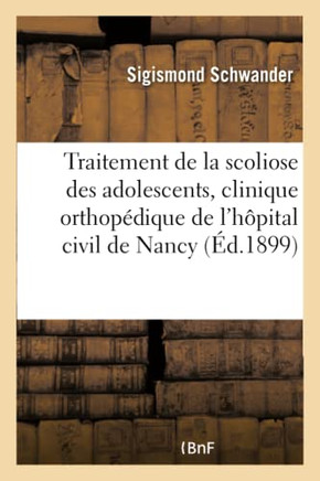 Du Traitement de la Scoliose Des Adolescents ? La Clinique Orthop?dique de l'H?pital Civil de Nancy
