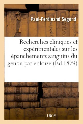 Recherches Cliniques Et Exp?rimentales Sur Les ?panchements Sanguins Du Genou Par Entorse