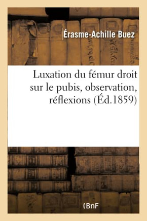 Luxation Du F?mur Droit Sur Le Pubis, Observation, R?flexions
