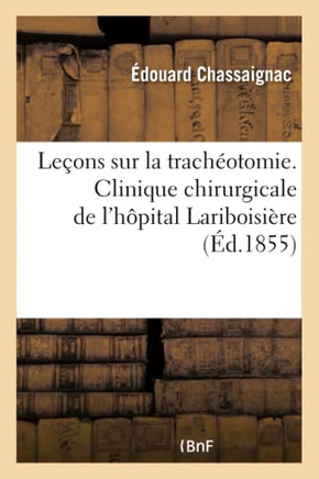 Le?ons Sur La Trach?otomie. Clinique Chirurgicale de l'H?pital Lariboisi?re
