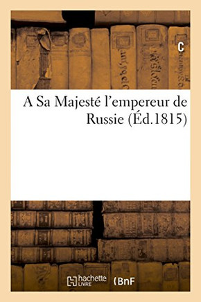 A Sa Majest? l'Empereur de Russie