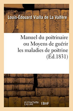 Manuel Du Poitrinaire Ou Moyens de Gu?rir Les Maladies de Poitrine: Classification Simple Et Naturelle Des Maladies de l'Appareil Pulmonaire, Avec Leu