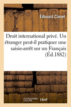 Droit International Priv?. Un ?tranger Peut-Il Pratiquer Une Saisie-Arr?t En France Sur Un Fran?ais