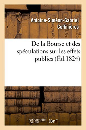 de la Bourse Et Des Sp?culations Sur Les Effets Publics