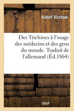 Des Trichines ? l'Usage Des M?decins Et Des Gens Du Monde. Traduit de l'Allemand