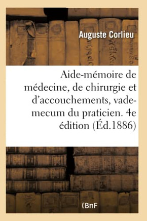 Aide-M?moire de M?decine, de Chirurgie Et d'Accouchements, Vade-Mecum Du Praticien. 4e ?dition
