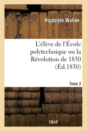 L'?l?ve de l'?cole Polytechnique Ou La R?volution de 1830