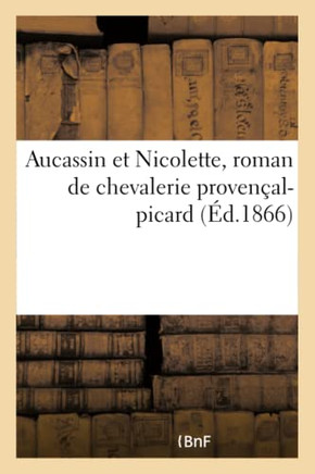Aucassin Et Nicolette, Roman de Chevalerie Proven?al-Picard