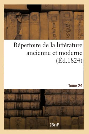 R?pertoire de la Litt?rature Ancienne Et Moderne- Tome 24