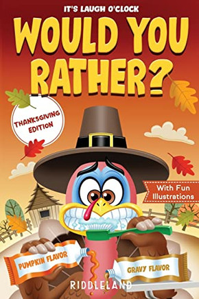 It's Laugh O'Clock - Would You Rather? Thanksgiving Edition : A Hilarious and Interactive Question Game Book for Boys and Girls Ages 6, 7, 8 , 9, 10, 11 Years Old - Thanksgiving Gift for Kids