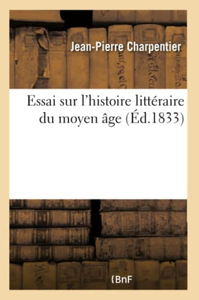 Essai Sur l'Histoire Litt?raire Du Moyen ?ge